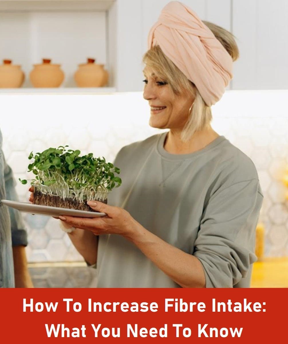 How To Increase Fibre Intake: What You Need To Know