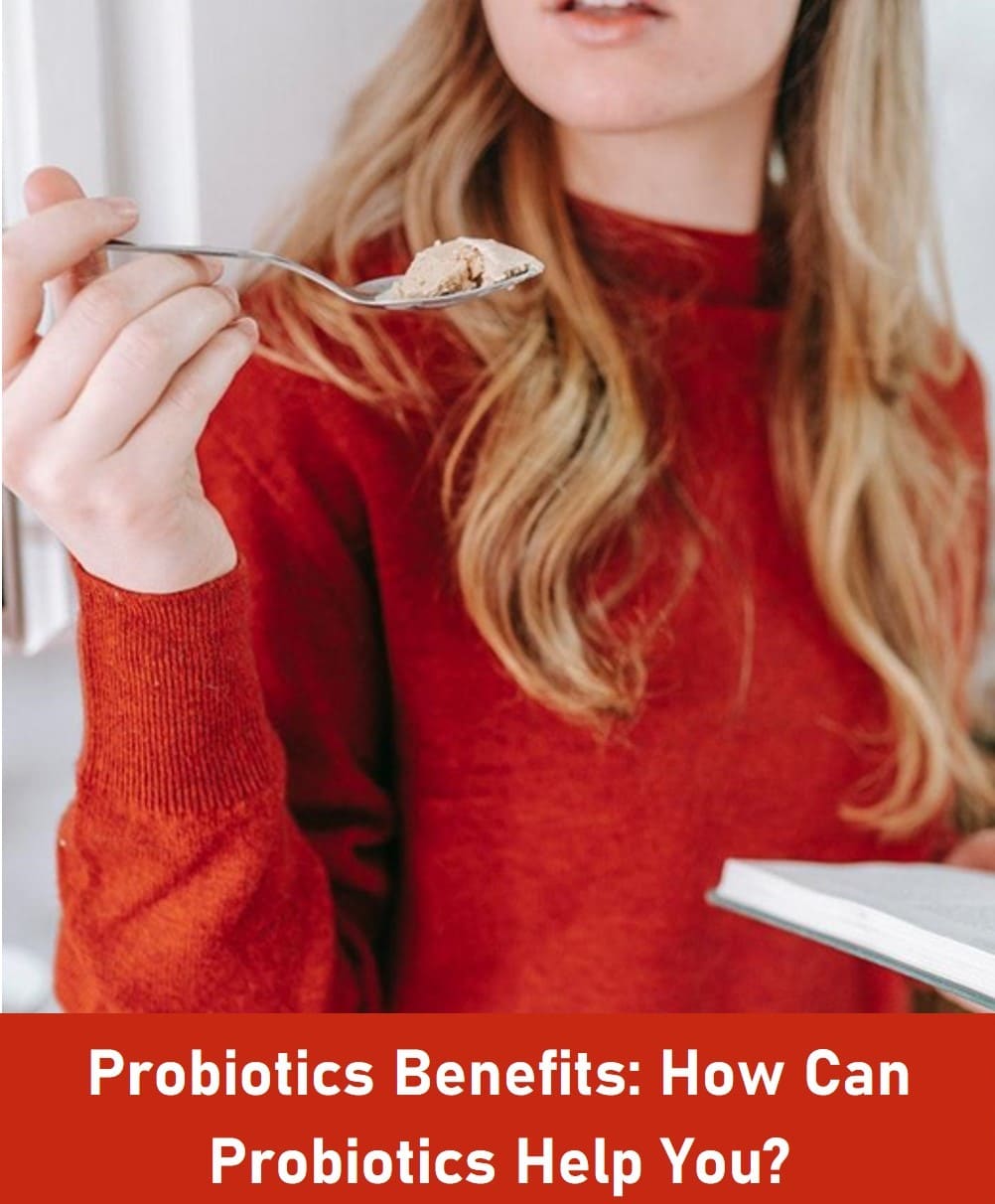 Probiotics Benefits: How Can Probiotics Help You?